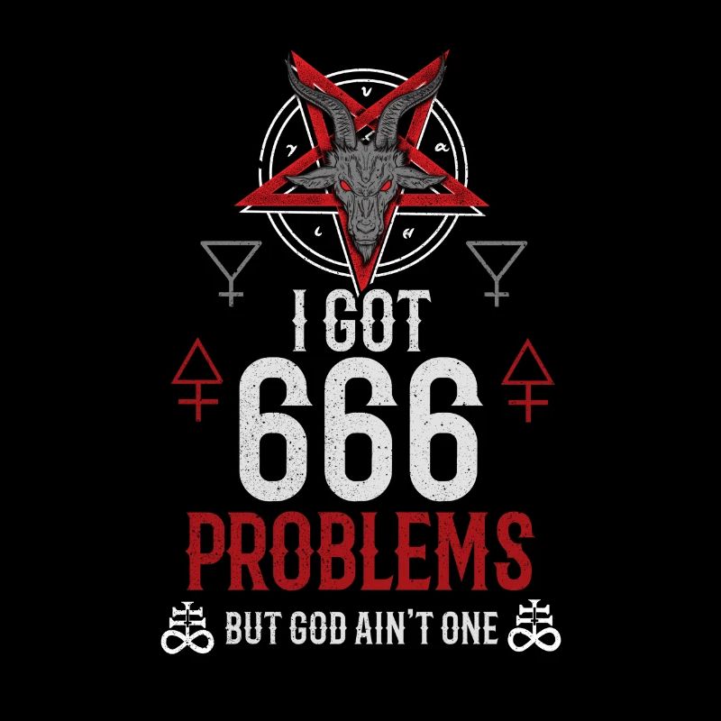 I Got 666 Problems But God Ain’t One - Occult