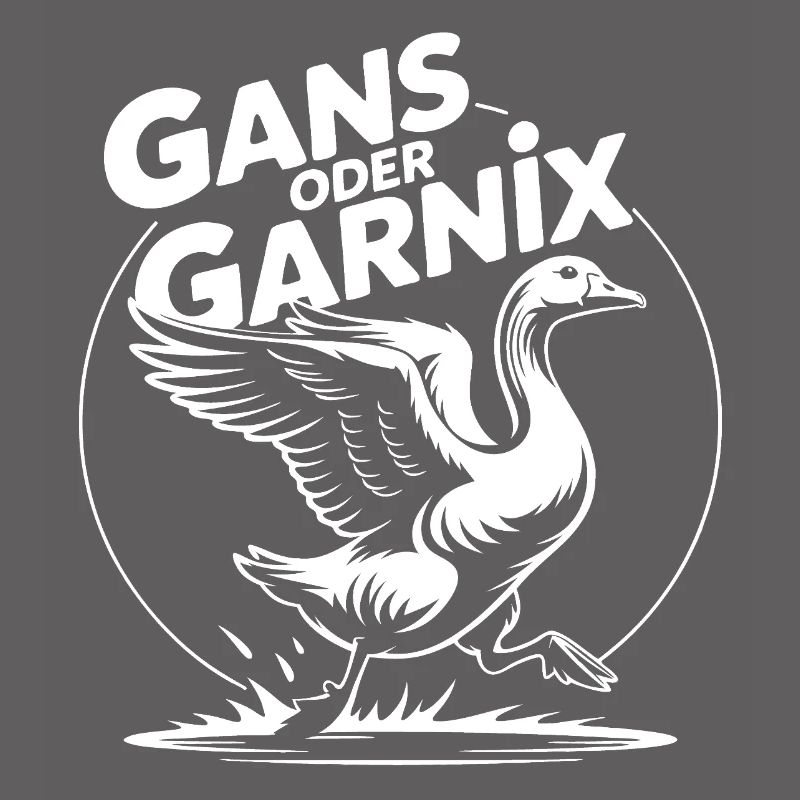 Gans oder garnix Gans und lustiger Spruch