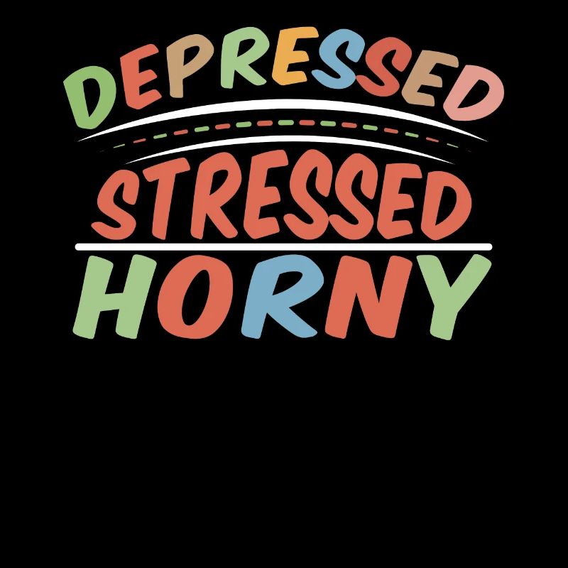 Depressed Stressed Horny