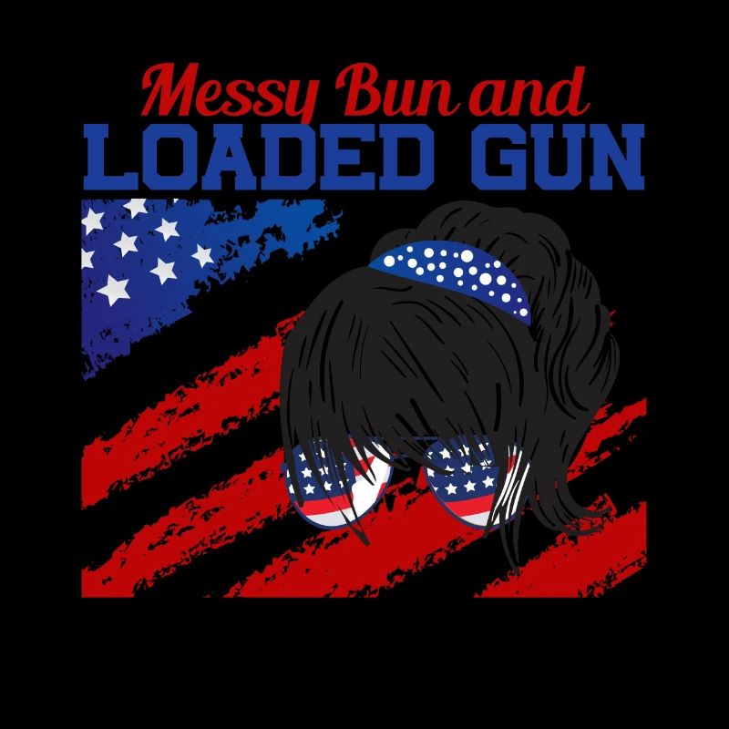 Messy Bun And Loaded Patriotic