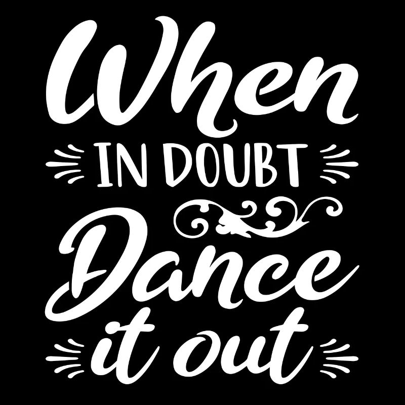 If you have doubts, dance it out dancers