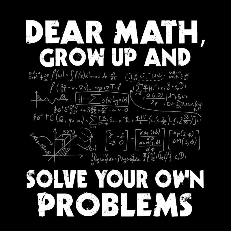 Dear Math, Grow Up And Solve Funny Ones
