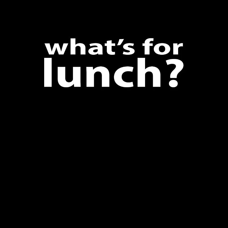 What's for Lunch?