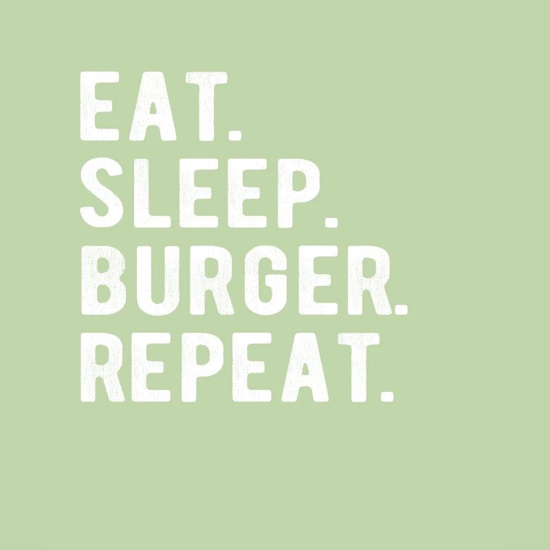 HAMBURGER eat, sleep, burger, repeat