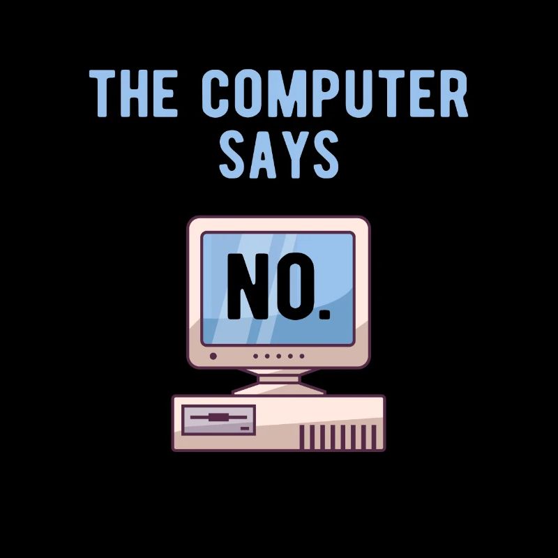 TECH GEEK: Computer Says No.