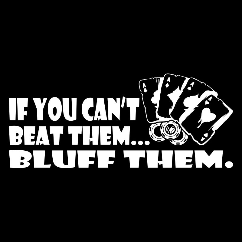 Si vous ne pouvez pas les battre, bluffez-les