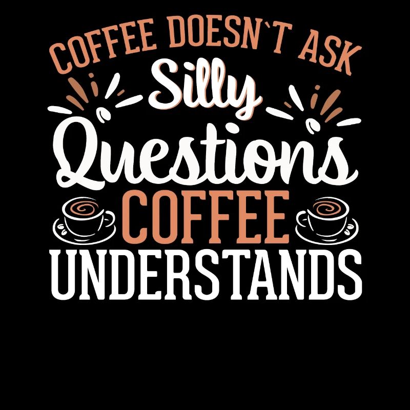 Le café ne pose pas de questions stupides Le café comprend