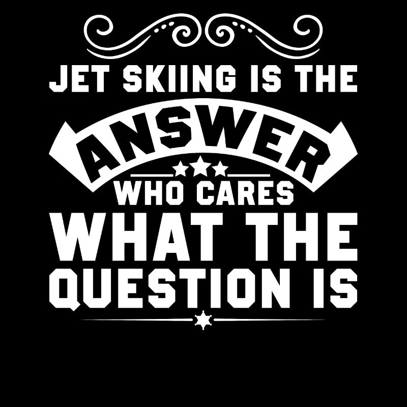 Jet skiing is the answer - Jet Ski