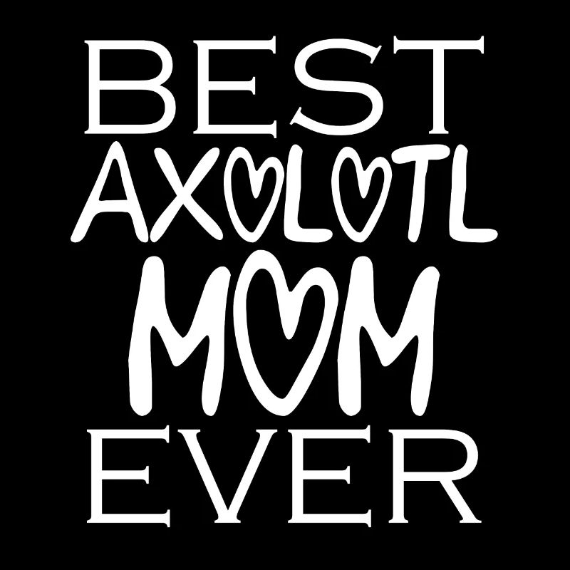 Beste Axolotl Mutter Aller Zeiten - Axolotl