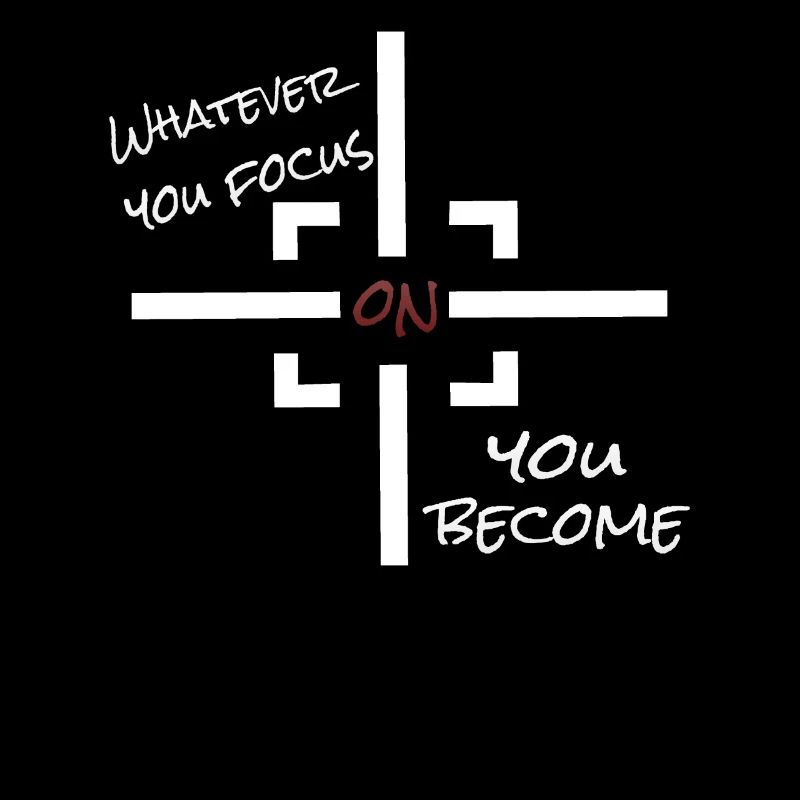 whatever you focus on you become - Mindset