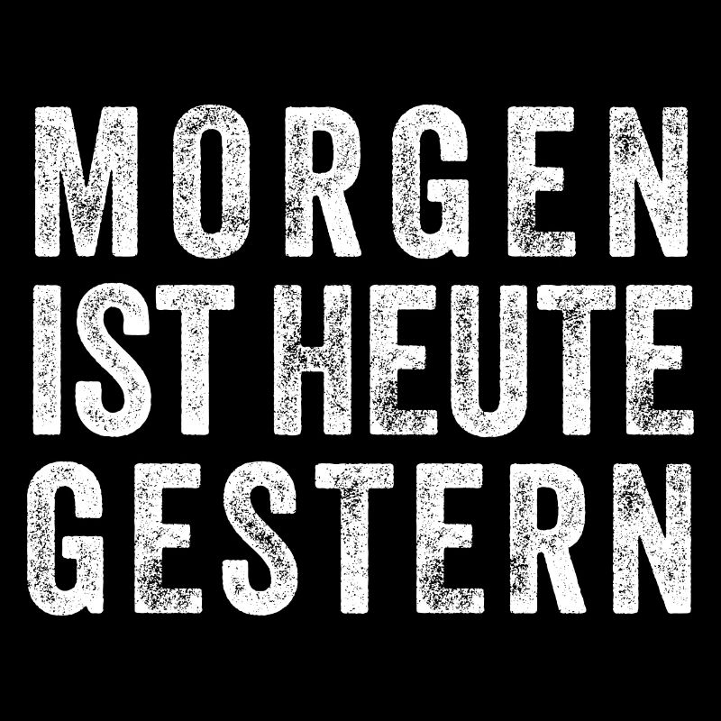 morgen heute gestern - lustiger Spruch