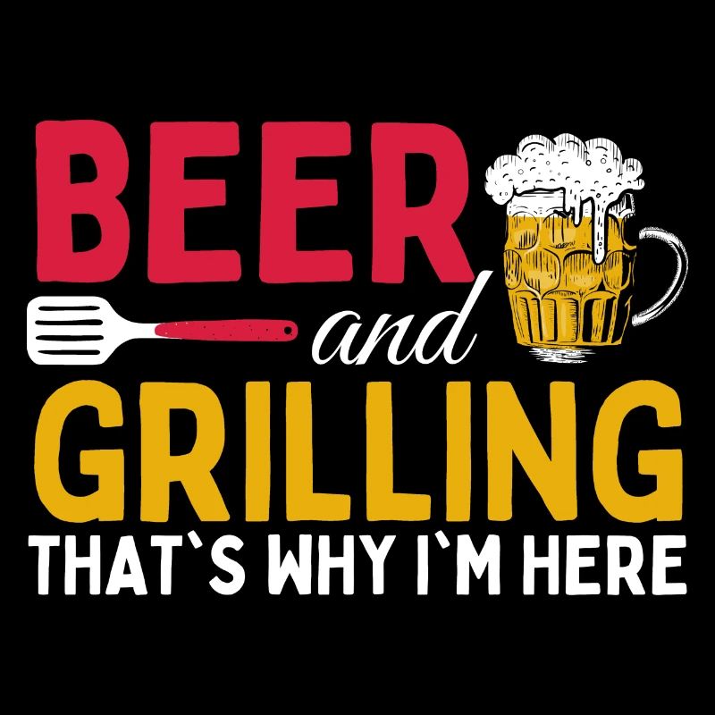 Bier Und Grillen Deshalb Bin Ich Hier - Barbecue