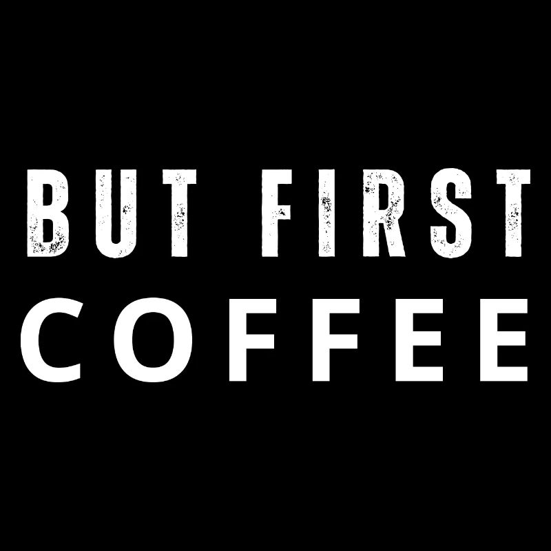 But first Coffee. But first coffee. Saying