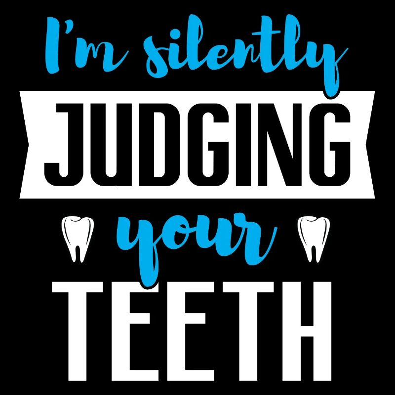 I’m Silently Judging Your Teeth - Funny Dentist
