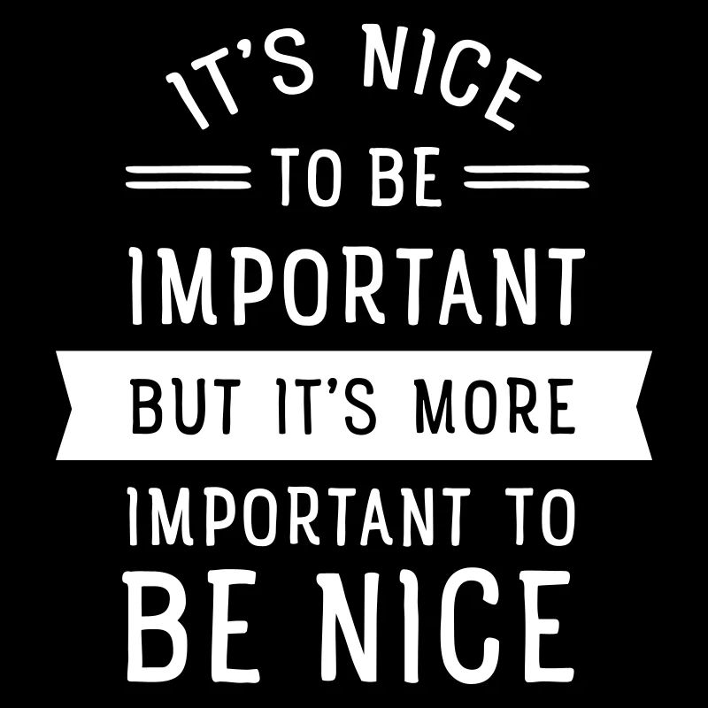 It's Important To Be Nice...