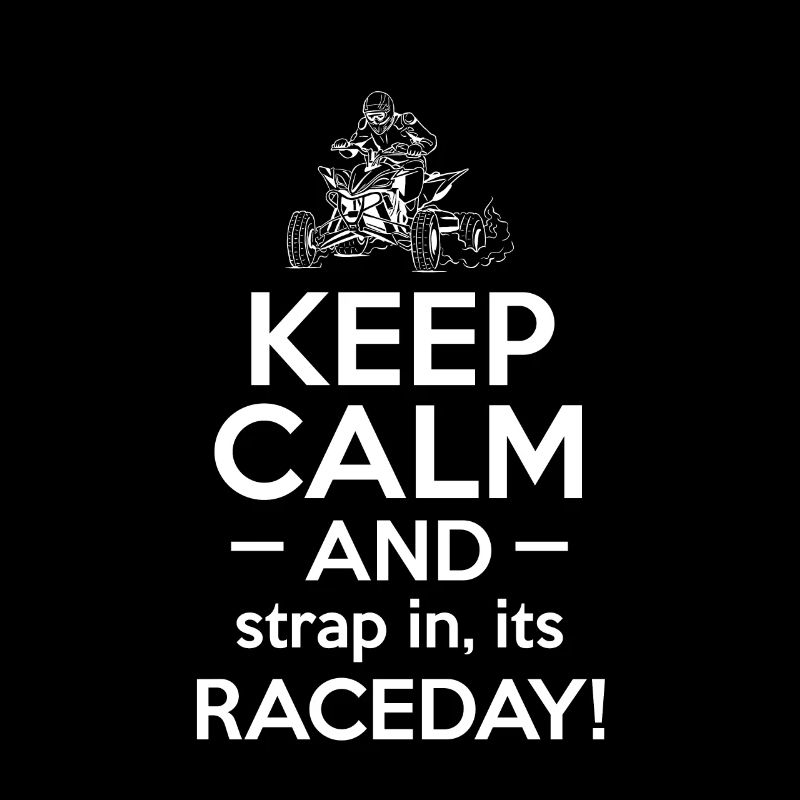 Keep Calm And Strap In It´s Raceday! Quad Fahrer