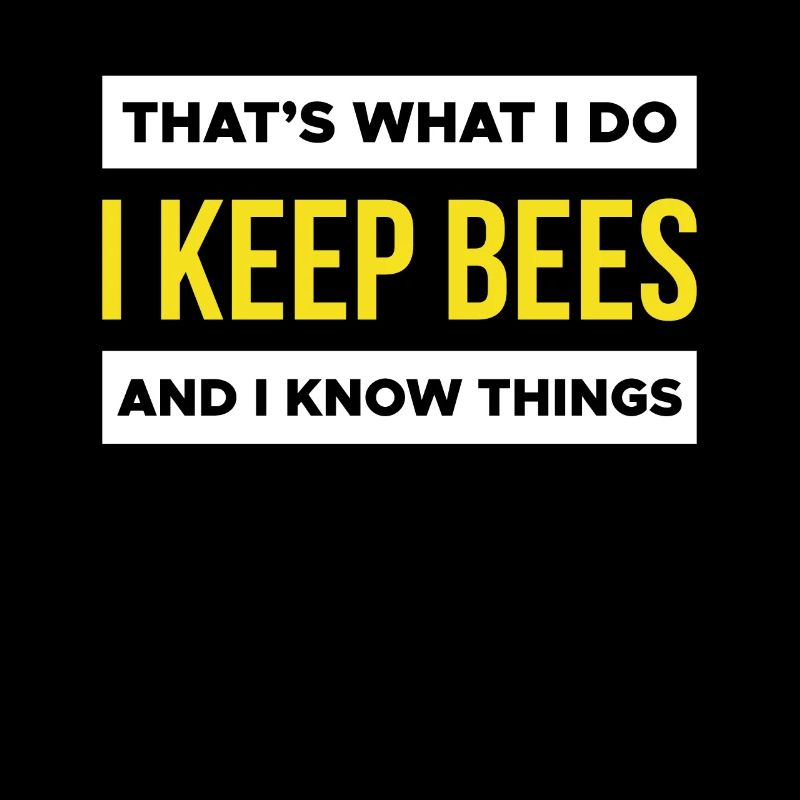 Thats What I Do I Keep Bees And I Know Things