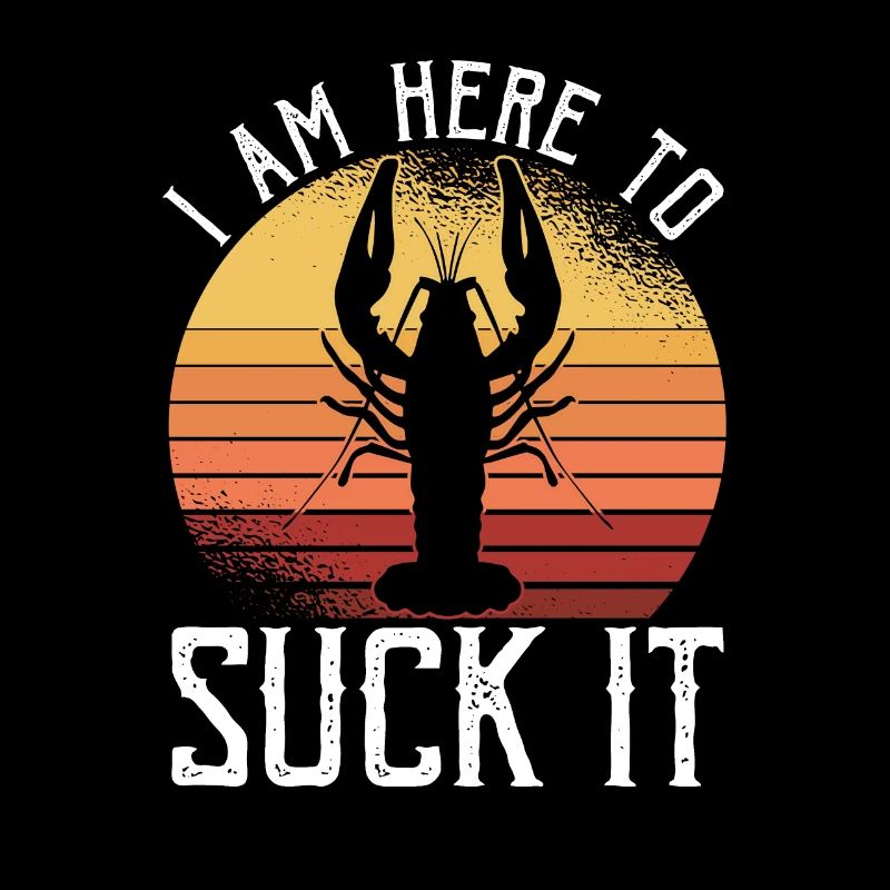 I Am Here To Suck It Shirt Geschenk Crawfish