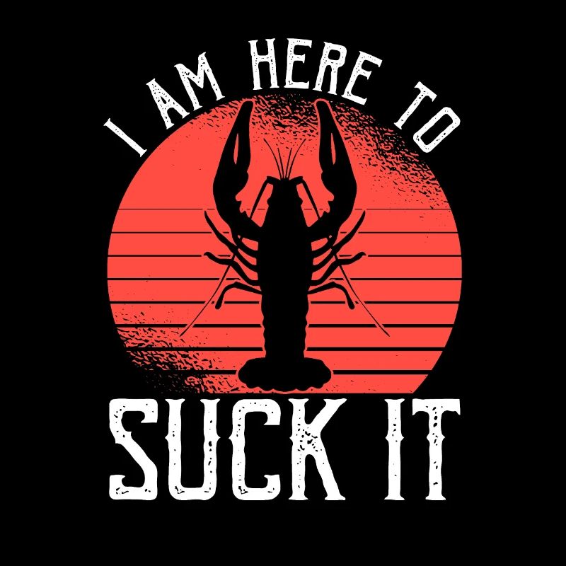I Am Here To Suck It Shirt Geschenk Crawfish