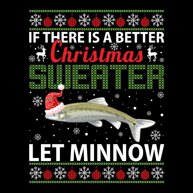 If There Is A Better Christmas Sweater Let Minnow