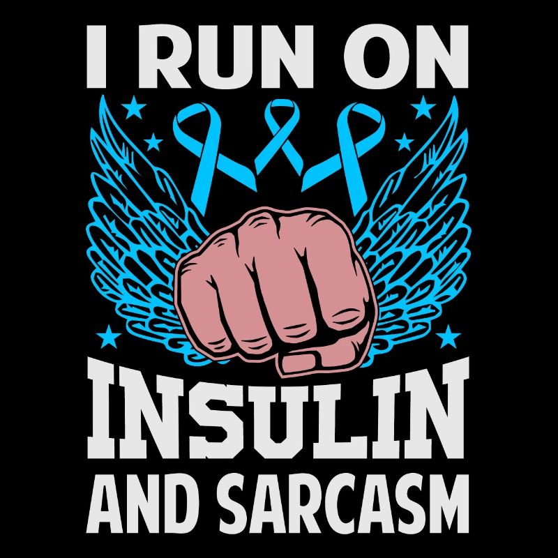 I Run On Insulin And Sarcasm