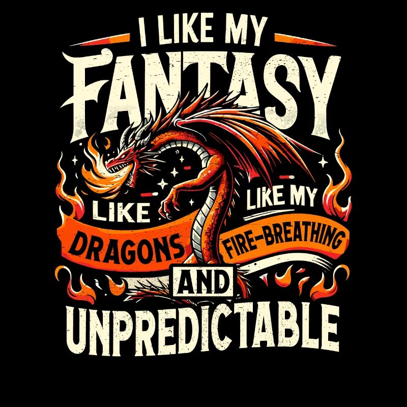 I Like FANTASY - Like my DRAGONS - Unpredictable