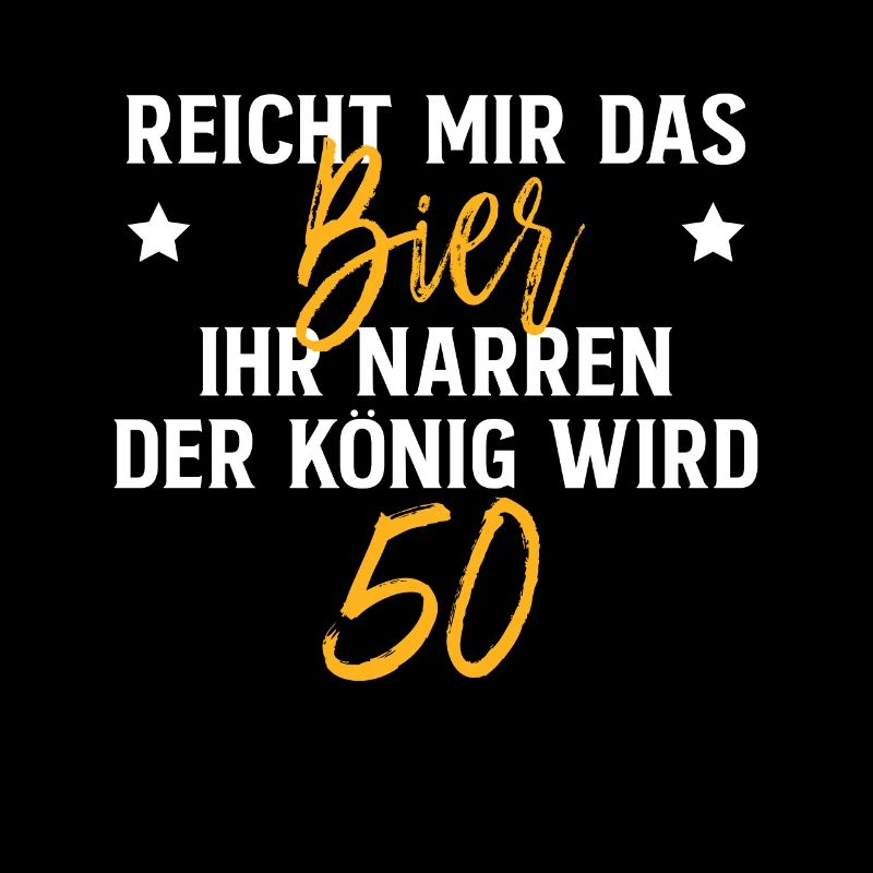 Reicht Mir Das Bier Ihr Narren Der König Wird 50