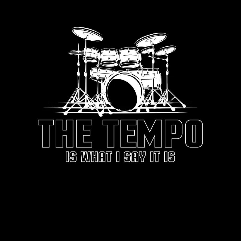The Tempo Is What I Say It Is Drummer