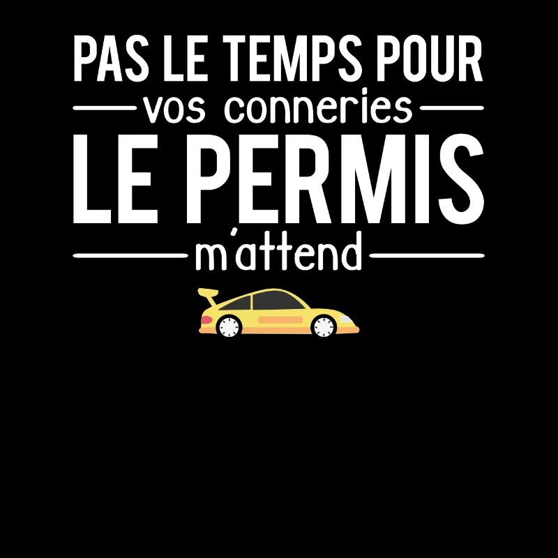 Pas le temps pour vos conneries permis de conduire