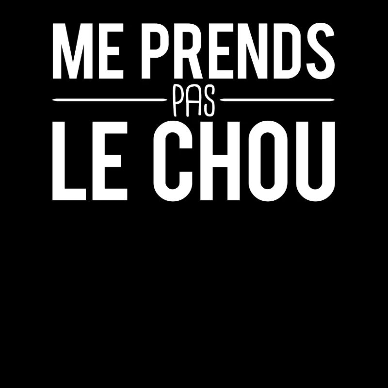 Me prends pas le chou phrase expression humour