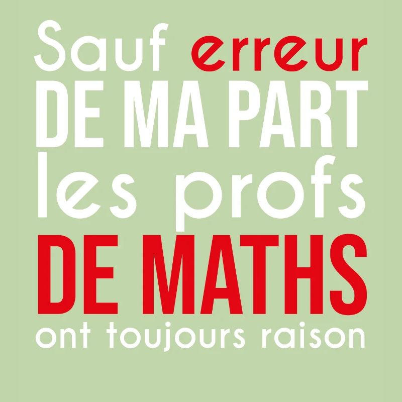 Les profs de maths ont toujours raisons