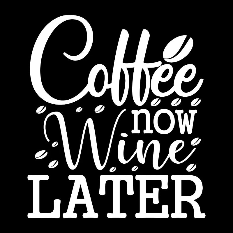 Coffee Now Wine Later - Drôle de dicton de café