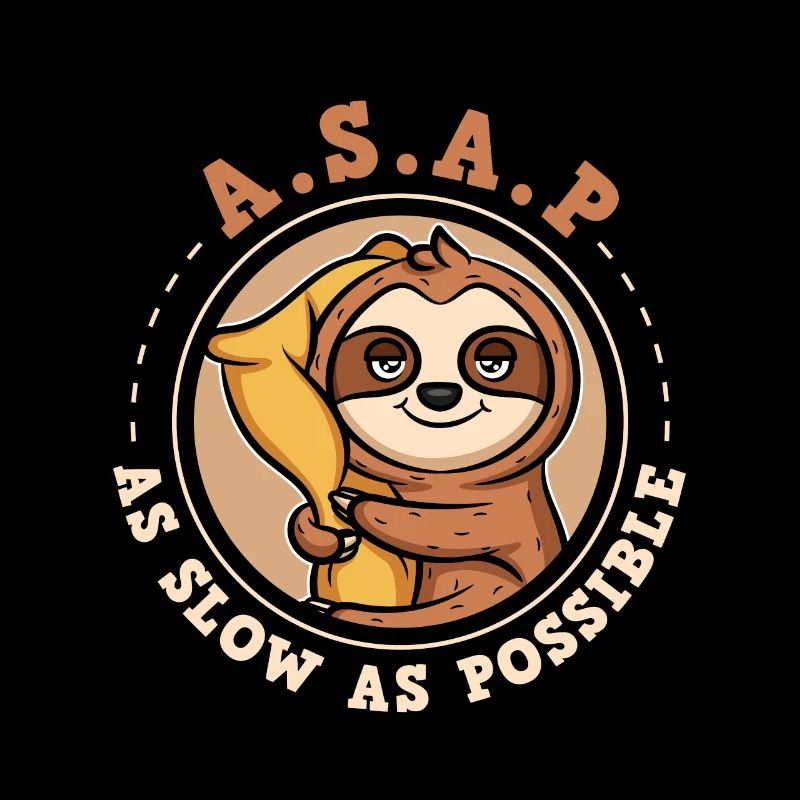 ASAP - As Slow As Possible Sloth