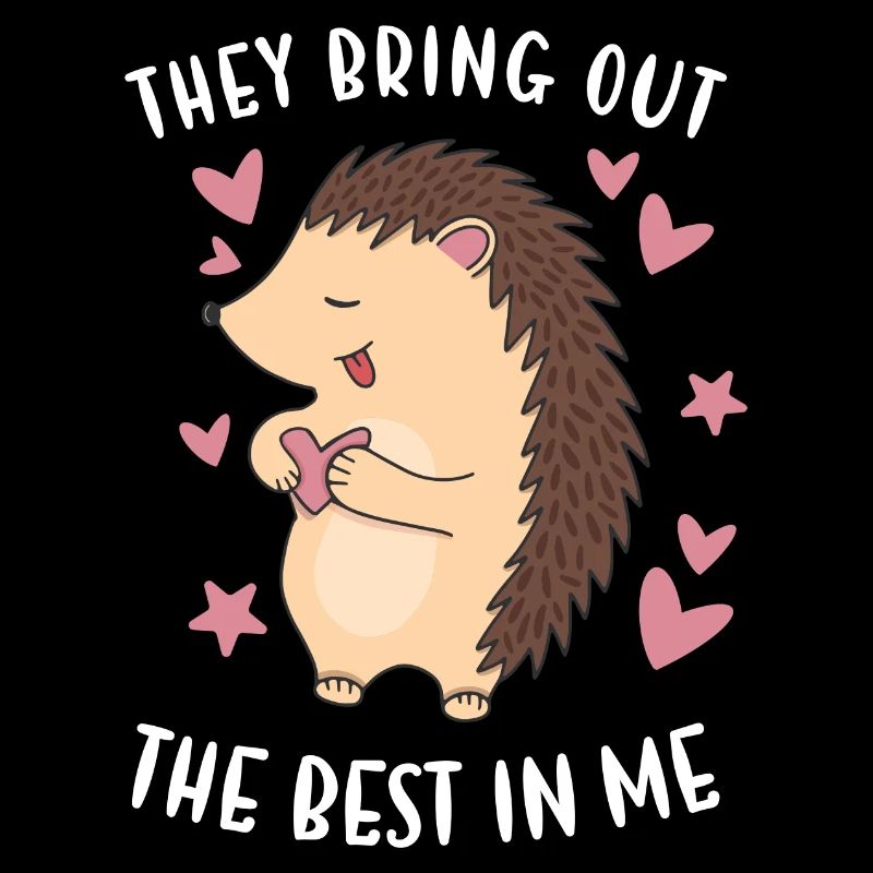 Hedgie They Bring Out The Best In Me Hedgehog