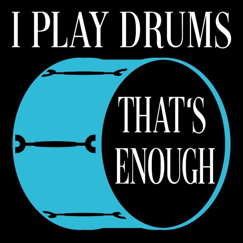 I play drums - that's enough