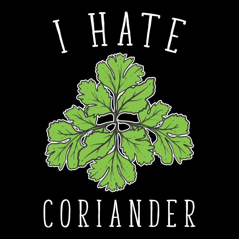 I Hate Coriander - I hate coriander
