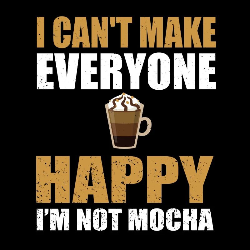 Funny mocha coffee lover saying