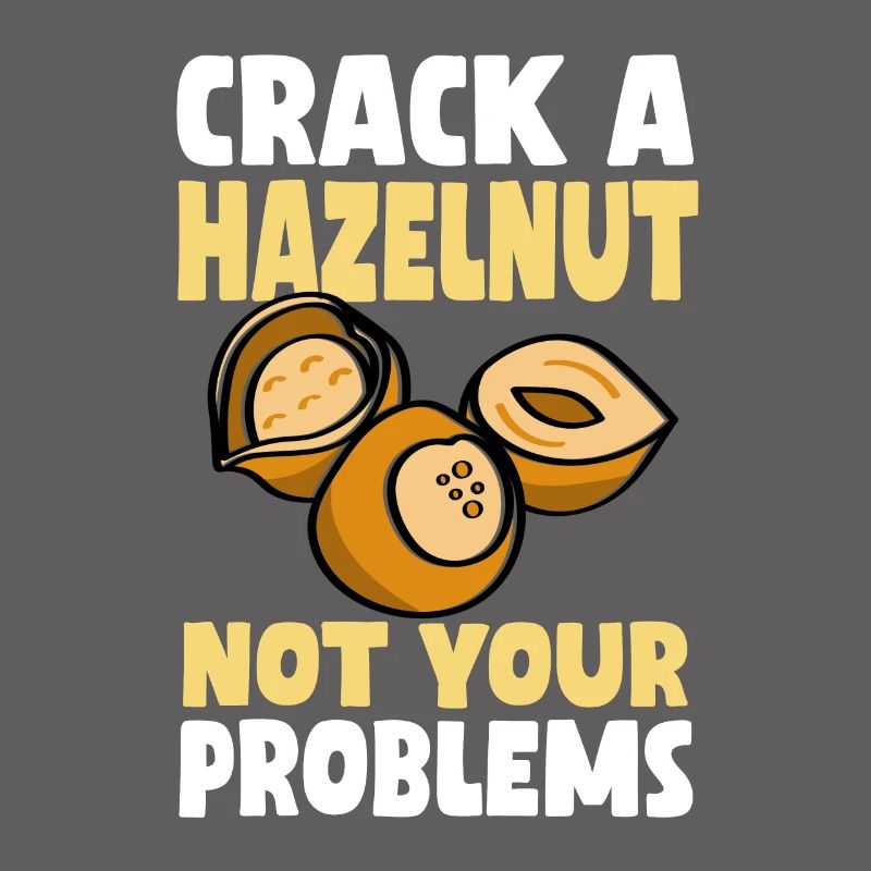 Don't crack a hazelnut your problems