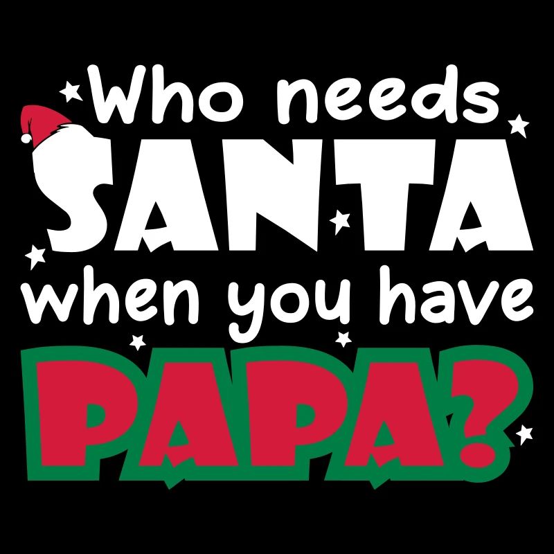 Who Needs Santa When You Have Papa
