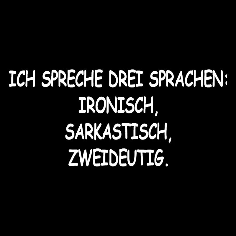 I speak 3 languages: Ironic, Sarcastic, Zwe