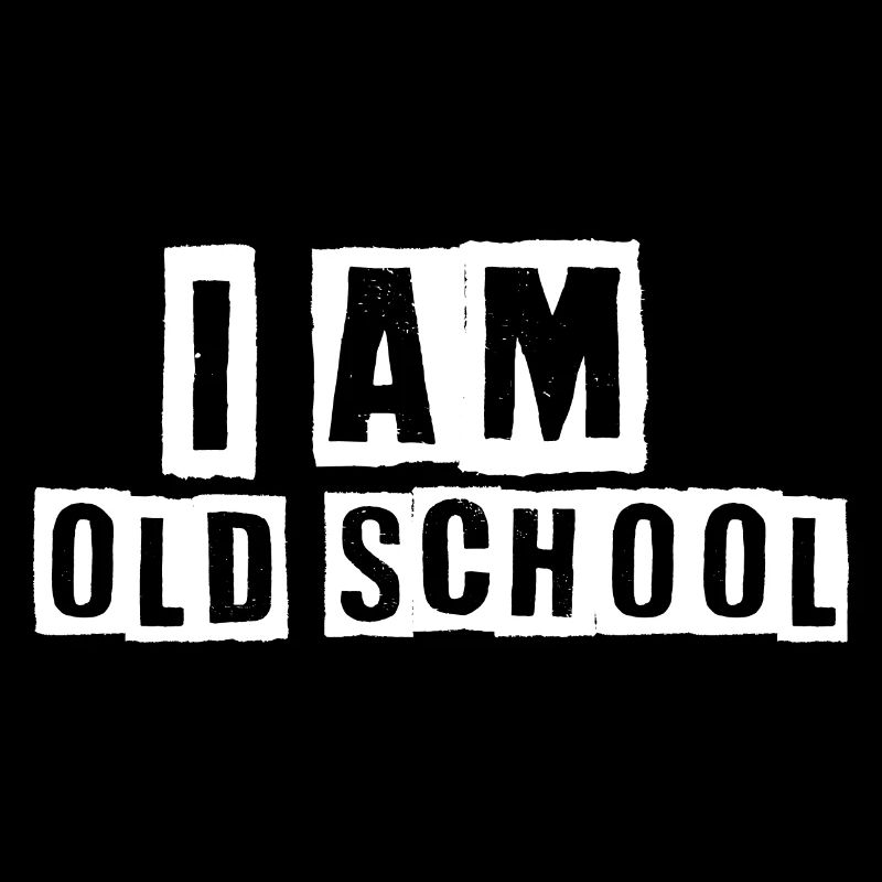 i am Old school