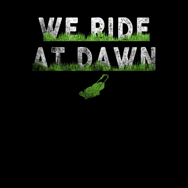 We Ride At Dawn Dad Lawn Mower Make Laugh Day Yard