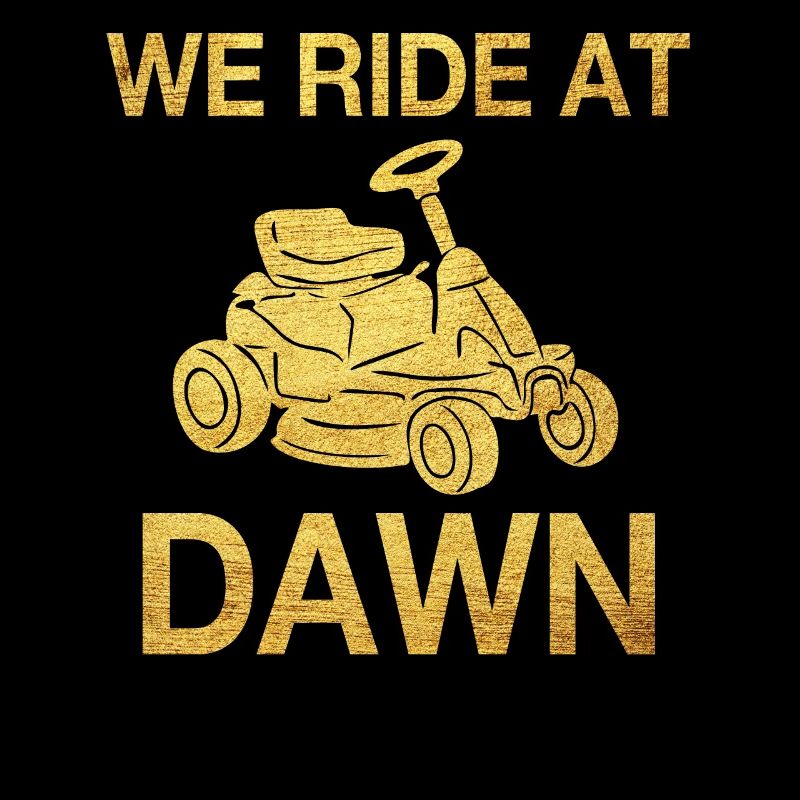 We Ride At Dawn Dad Lawn Mower Make Laugh Day Yard