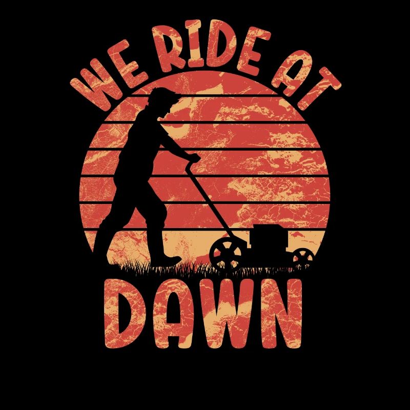 We Ride At Dawn Dad Lawn Mower Make Laugh Day Yard