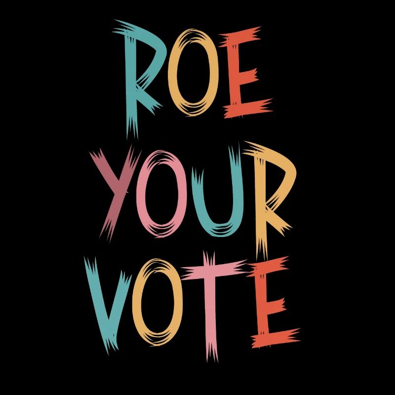 Roe Your Vote Pro-Choice Womens Feminist