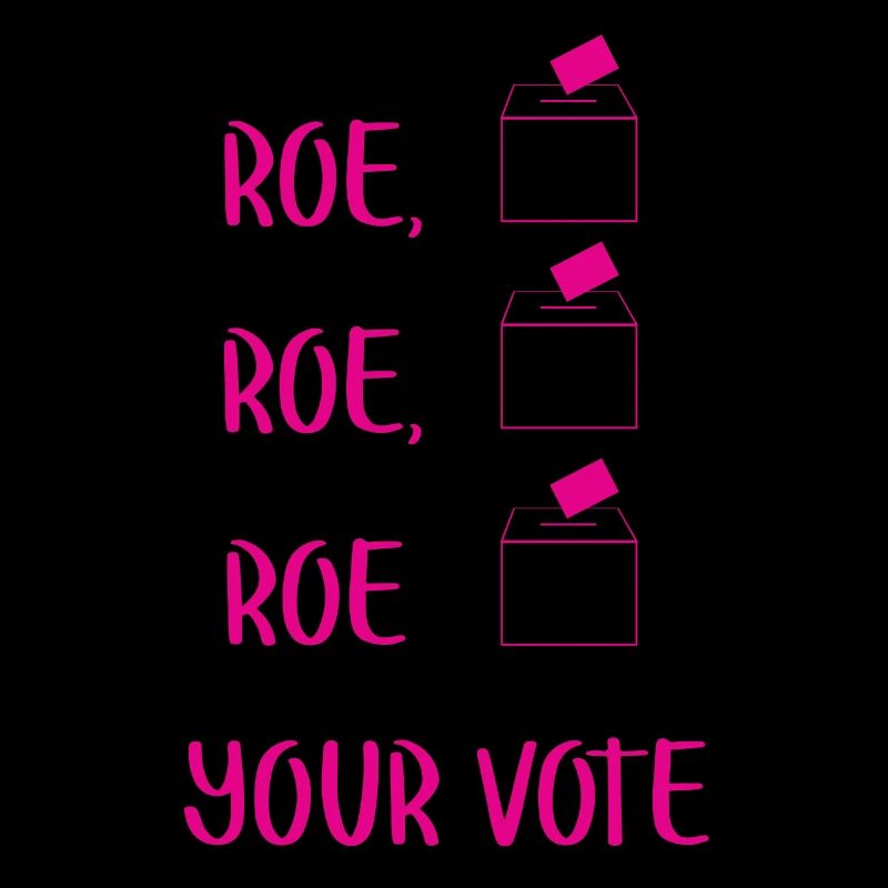 Roe Your Vote Pro-Choice Womens Feminist