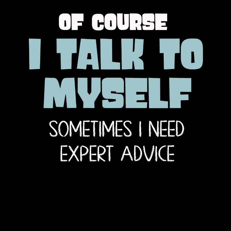 Of Course, I Talk to Myself Sometimes