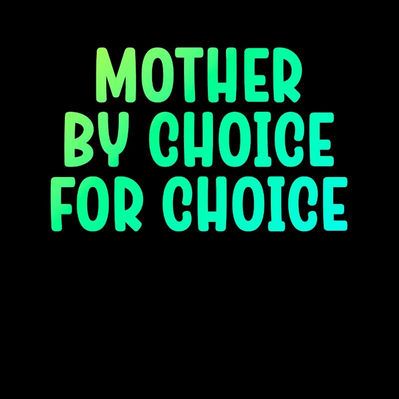 Mère par choix Pour Choix Pro Choice Féministe