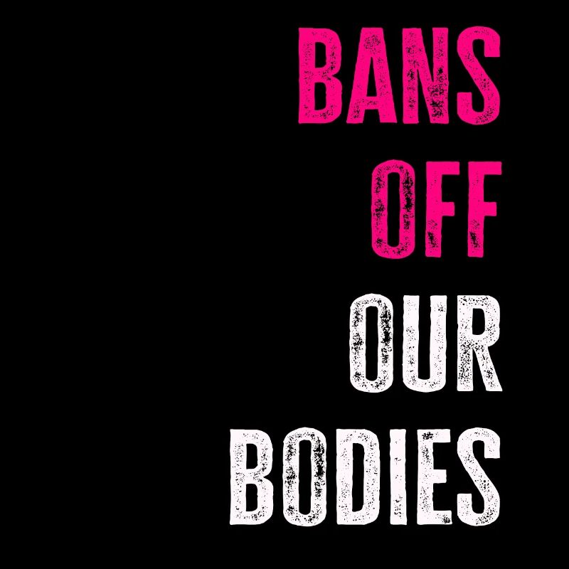 Bans Off Our Bodies Protect Freedom Choose Womens