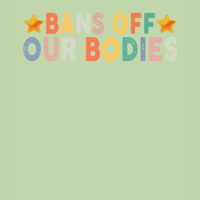 Bans Off Our Bodies Protect Freedom Choose Womens